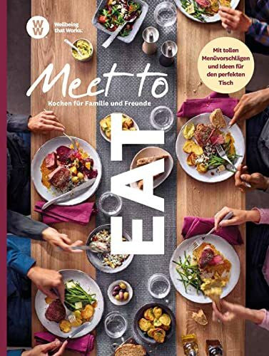 WW WW - Meet to EAT: Kochen für Familie und Freunde