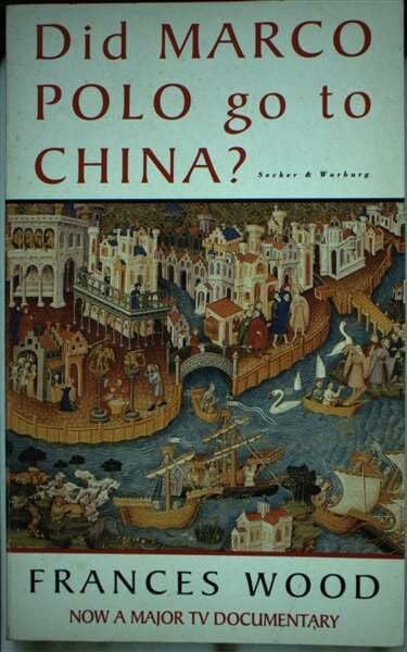 Wood, Frances Did Marco Polo Go to China?