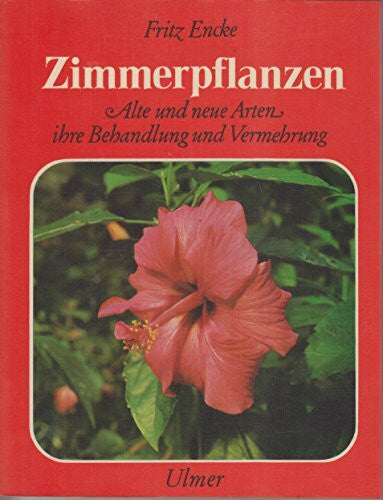 Fritz Encke Zimmerpflanzen. Alte und neue Arten, ihre Behandlung und Vermehrung