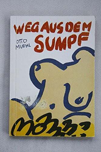 Muehl, Otto. Weg aus dem Sumpf.