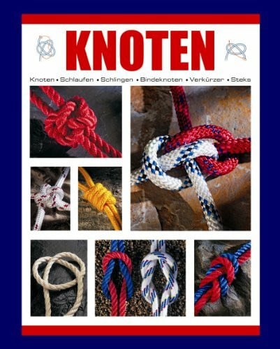 Geoffrey Budworth Knoten: Schlaufen, Schlingen, Bindeknoten, Verkürzer, Steks