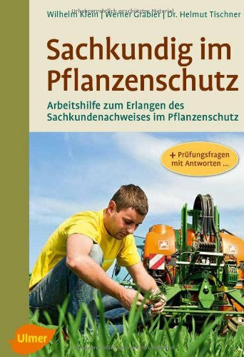 Tischner, Dr. Helmut Sachkundig im Pflanzenschutz: Arbeitshilfe zum Erlangen des Sachkundenachweises im Pflanzenschutz
