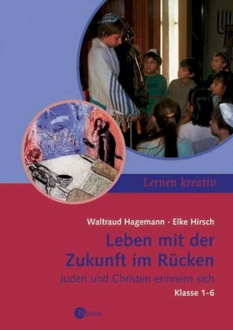 Hirsch, Elke Leben mit der Zukunft im Rücken: Juden und Christen erinnern sich