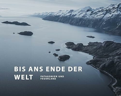 Köppert, Martin Bis ans Ende der Welt: Patagonien und Feuerland