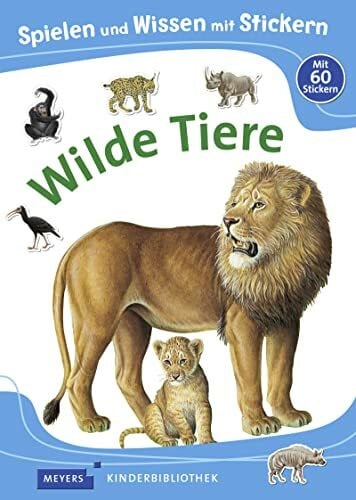 Weller-Essers, Andrea Spielen und Wissen mit Stickern – Wilde Tiere: Meyers Kinderbibliothek (Meyers Kinderbibliothek - Spielen und Wissen mit Stickern)