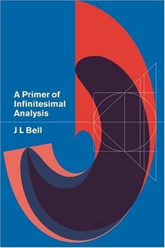 Bell, J. L. A Primer of Infinitesimal Analysis