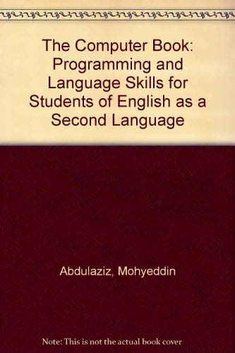 Abdulaziz, Helen The Computer Book: Programming and Language Skills for Students of Esl: Programming and Language Skills for Students of English as a Second Language