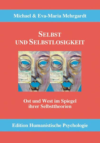 Mehrgardt, Eva M Selbst und Selbstlosigkeit: Ost und West im Spiegel ihrer Selbsttheorien (EHP - Edition Humanistische Psychologie)