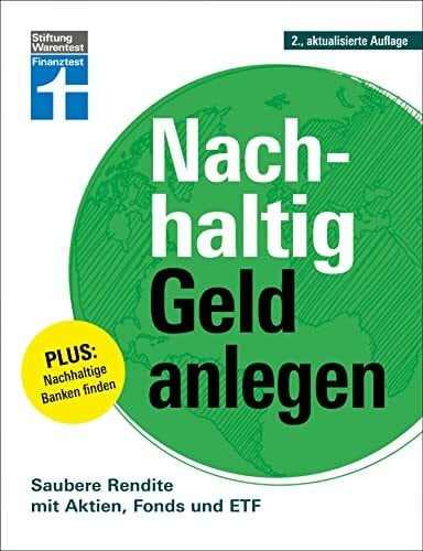 Mulke, Wolfgang Nachhaltig Geld anlegen - ökologisch sinnvoll investieren - Gutes tun und Geld verdienen: Saubere Rendite mit Aktien, Fonds und ETF | Plus: Nachhaltige Banken finden
