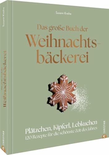 Kreihe, Susann Das große Buch der Weihnachtsbäckerei: Plätzchen, Kipferl, Lebkuchen: 120 Rezepte für die schönste Zeit des Jahres