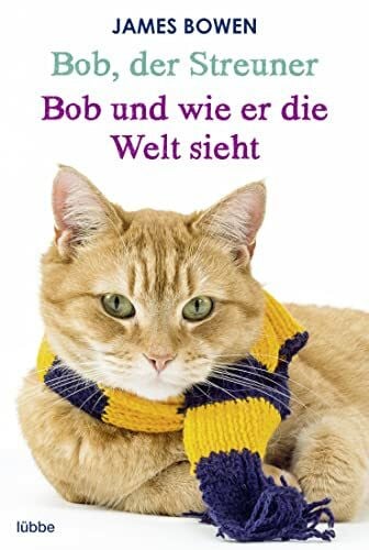 Bowen, James Bob, der Streuner / Bob und wie er die Welt sieht: Zwei Bestseller in einem Band: Die Katze, die mein Leben veränderte. Omnibus (James Bowen Bücher, Band 1)