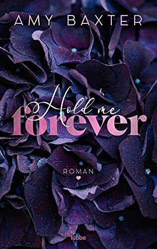Baxter, Amy Hold me forever: Roman (Now and Forever, Band 1)