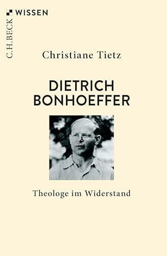 Tietz, Christiane Dietrich Bonhoeffer: Theologe im Widerstand (C.H.BECK Wissen)