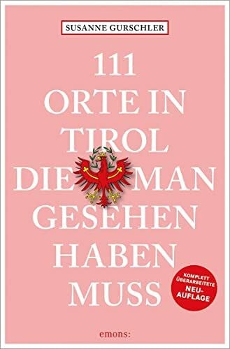 Gurschler, Susanne 111 Orte in Tirol, die man gesehen haben muss: Reiseführer; überarbeitete Neuauflage