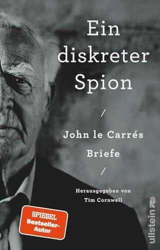 Torberg, Peter Ein diskreter Spion. John le Carrés Briefe: Herausgegeben von Tim Cornwell | Eine private Begegnung mit dem Großmeister des Spionageromans