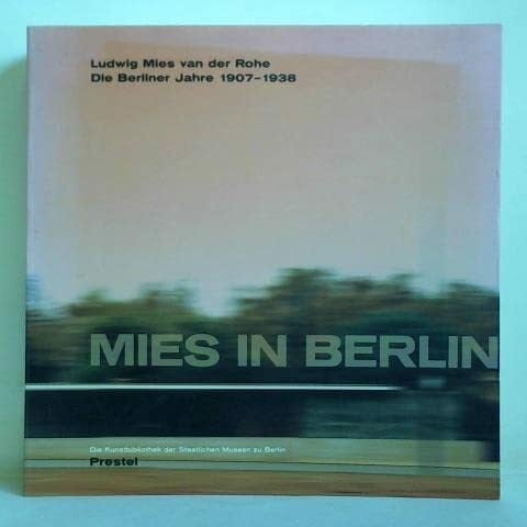 Jean-Louis Cohen Mies in Berlin. Ludwig Mies van der Rohe. Die Berliner Jahre 1907 - 1938