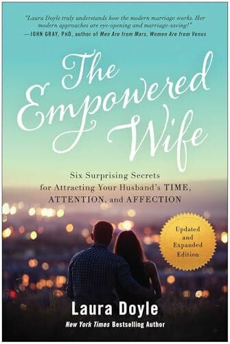 Doyle, Laura The Empowered Wife, Updated and Expanded Edition: Six Surprising Secrets for Attracting Your Husband's Time, Attention, and Affection