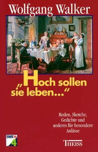 Walker, Wolfgang Hoch sollen sie leben...: Reden, Sketche, Gedichte und anderes für besondere Anlässe
