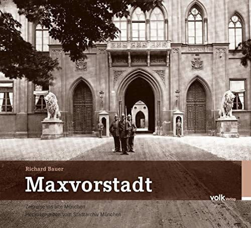 Bauer, Richard Maxvorstadt: Hrsg: Stadtarchiv München (Zeitreise ins alte München)