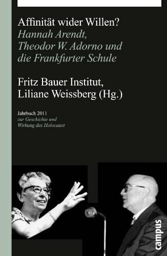 Thiem, Annika Affinität wider Willen?: Hannah Arendt, Theodor W. Adorno und die Frankfurter Schule (Jahrbuch zur Geschichte und Wirkung des Holocaust)