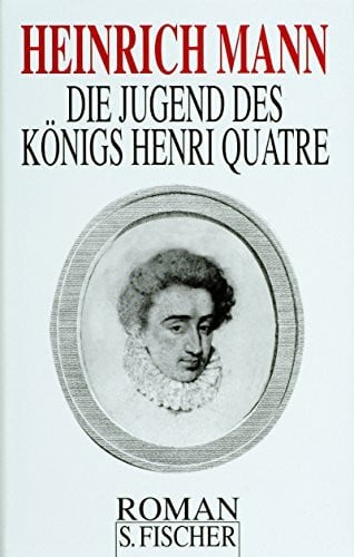Mann, Heinrich Heinrich Mann. Gesammelte Werke in Einzelbänden / Die Jugend des Königs Henri Quatre: Roman