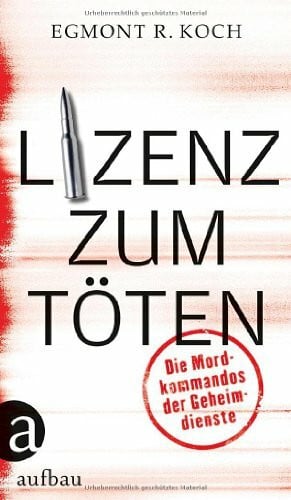 Koch, Egmont R. Lizenz zum Töten: Die Mordkommandos der Geheimdienste