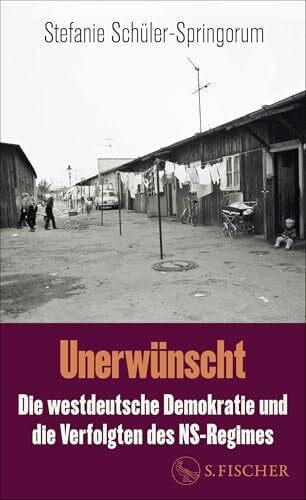Schüler-Springorum, Stefanie Unerwünscht: Die westdeutsche Demokratie und die Verfolgten des NS-Regimes