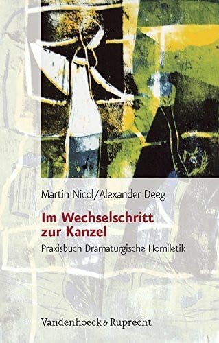 Deeg, Prof. Dr. Alexander Im Wechselschritt zur Kanzel: Praxisbuch Dramaturgische Homiletik
