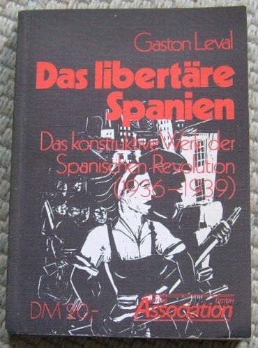 Gaston Leval Das libertäre Spanien. Das konstruktive Werk der Spanischen Revolution (1936-1939)