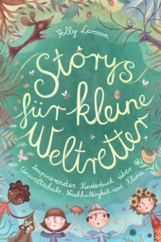Larsson, Polly Storys für kleine Weltretter: Inspirierendes Kinderbuch über Umweltschutz, Nachhaltigkeit und Klima