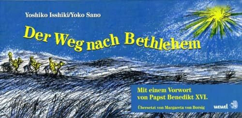 Isshiki, Yoshiko Der Weg nach Bethlehem: Bilderbuch für Kinder ab 4. Mit einem Vorwort von Papst Benedikt XVI.