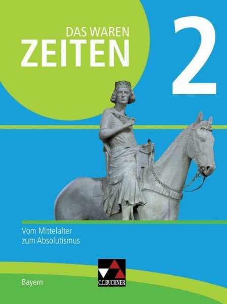 Bühler, Arnold Das waren Zeiten – Neue Ausgabe Bayern / Das waren Zeiten Bayern 2 - neu: Unterrichtswerk für Geschichte an Gymnasien / Vom Mittelalter zum ... Unterrichtswerk für Geschichte an Gymnasien)