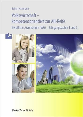 Hartmann, Gernot Volkswirtschaft - kompetenzorientiert zur AH-Reife - Berufliches Gymnasium (WG) -: Jahrgangsstufen 1 und 2