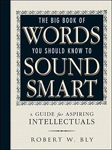 Bly, Robert W The Big Book Of Words You Should Know To Sound Smart: A Guide for Aspiring Intellectuals