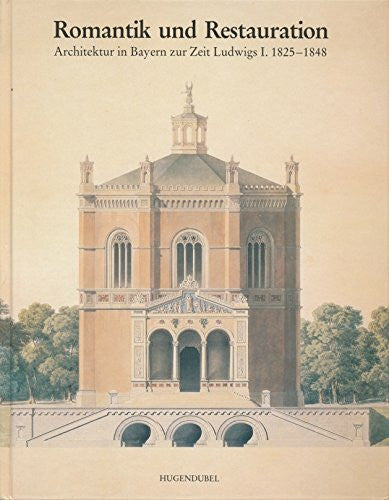 Nerdinger, Winfried (Hrsg.) Romantik und Restauration. Architektur in Bayern zur Zeit Ludwig I. 1825 - 1848