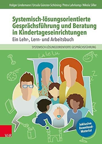 Holger Systemisch-lösungsorientierte Gesprächsführung und Beratung in Kindertageseinrichtungen: Ein Lehr-, Lern- und Arbeitsbuch
