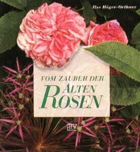 Höger-Orthner, Ilse Vom Zauber der alten Rosen