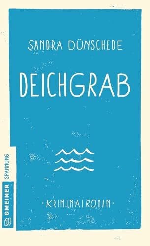 Sandra Dünschede Deichgrab: Kriminalroman (Kriminalromane im GMEINER-Verlag) (Kommissare Thamsen, Meissner und Co.)