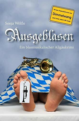 Wölfle, Sonja Ausgeblasen. Ein blasmusikalischer Allgäukrimi: Ein blasmusikalischer Allgäukrimi. Inkl. QR-Codes