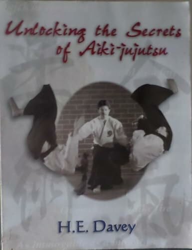 Davey, H. E. Unlocking the Secrets of Aiki-Jujutsu