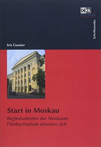 Gusner, Iris Start in Moskau: Regiestudenten der Moskauer Filmhochschule erinnern sich