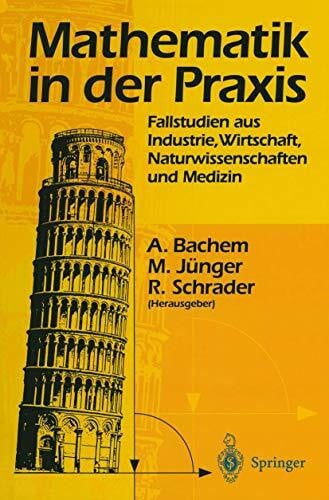 Jünger, Michael Mathematik in der Praxis: Fallstudien aus Industrie, Wirtschaft, Naturwissenschaften und Medizin