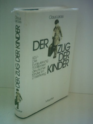 Larass, Claus Der Zug der Kinder. KLV - Die Evakuierung 5 Millionen deutscher Kinder im 2. Weltkrieg