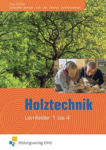 Schmid-Koralewski, Ulrike Holztechnik: Lernfeld 1-4 Schülerband (Holztechnik: Lernfeld 1 bis 12)