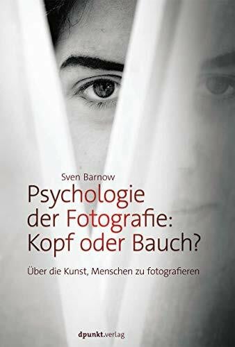 Barnow, Sven Psychologie der Fotografie: Kopf oder Bauch?: Über die Kunst Menschen zu fotografieren