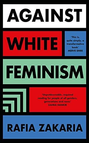 Zakaria, Rafia Against White Feminism