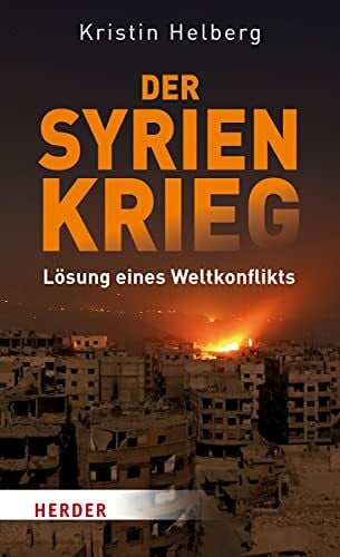Helberg, Kristin Der Syrien-Krieg: Lösung eines Weltkonflikts