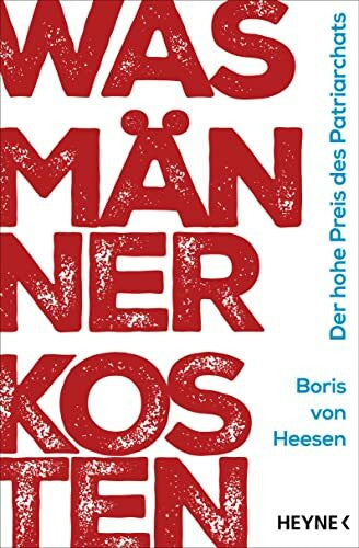 von Heesen, Boris Was Männer kosten: Der hohe Preis des Patriarchats