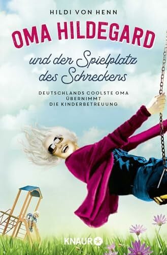 von Henn, Hildi Oma Hildegard und der Spielplatz des Schreckens: Deutschlands coolste Oma übernimmt die Kinderbetreuung
