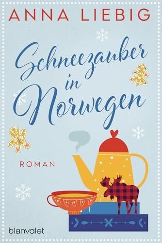 Liebig, Anna Schneezauber in Norwegen: Roman (Winter-Liebe, Band 2)
